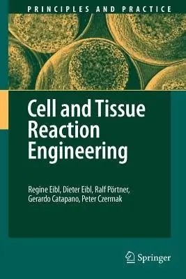 Cell and Tissue Reaction Engineering - Eibl, Regine a Eibl, Dieter a Portner, Ralf a Catapano, Gerardo a Czermak, Peter