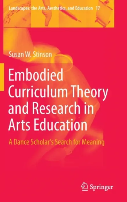 Embodied Curriculum Theory and Research in Arts Education - Stinson, Susan W.