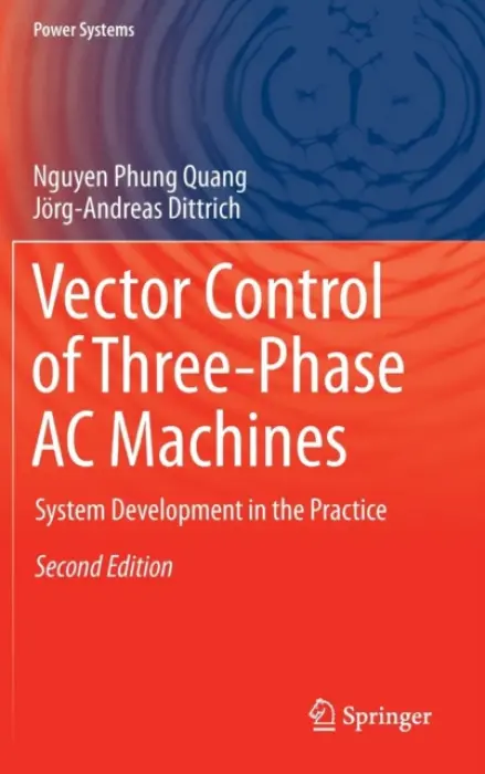 Vector Control of Three-Phase AC Machines - Quang, Nguyen Phung a Dittrich, Jorg-Andreas