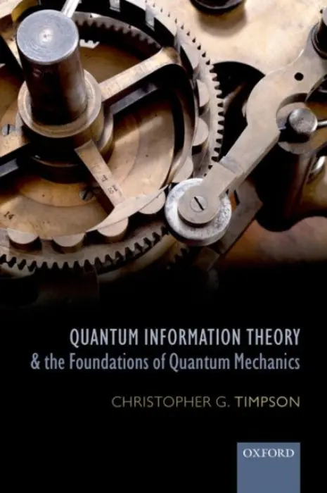 Quantum Information Theory and the Foundations of Quantum Mechanics - Timpson, Christopher G. (Brasenose College, Oxford)