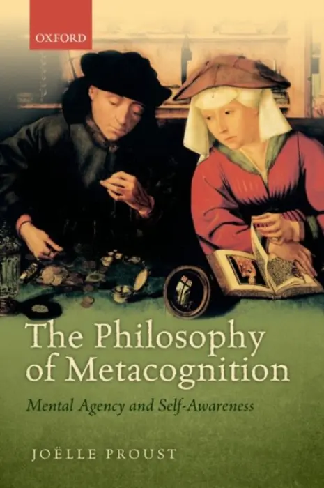 Philosophy of Metacognition - Proust, Joelle (, Ecole Normale Superieure, Paris)