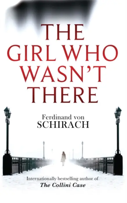 Girl Who Wasn't There - Schirach, Ferdinand von