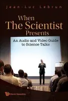 When The Scientist Presents: An Audio And Video Guide To Science Talks (With Dvd-rom) - Lebrun, Jean-luc (Scientific Reach, Usa)