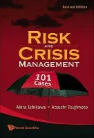 Risk And Crisis Management: 101 Cases (Revised Edition) - Ishikawa, Akira (Aoyama Gakuin Univ, Japan  a  Univ Of Hawaii, Usa) a Tsujimoto, Atsushi (Hokkaido Univ, Japan)
