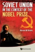 Soviet Union In The Context Of The Nobel Prize: Facts, Documents, Thoughts And Commentaries - Blokh, Abram Moiseevich (Russian Academy Of Sci, Russia)