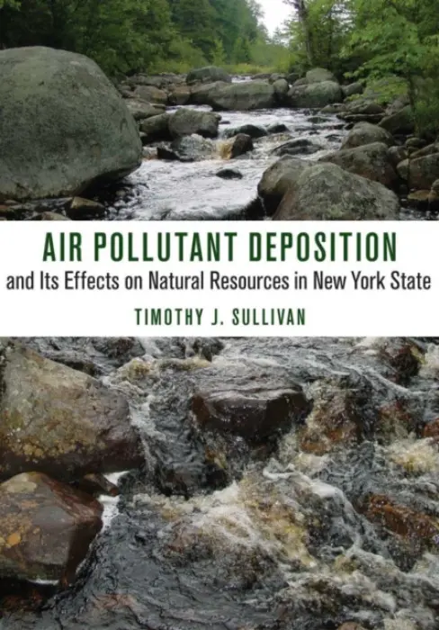 Air Pollutant Deposition and Its Effects on Natural Resources in New York State - Sullivan, Timothy J.