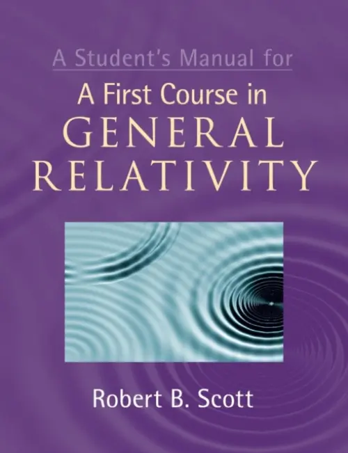 Student's Manual for A First Course in General Relativity - Scott, Robert B. (Universite de Bretagne Occidentale)