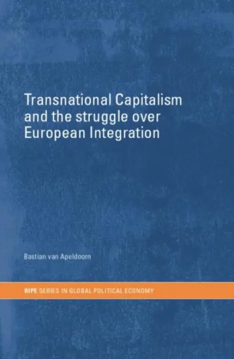 Transnational Capitalism and the Struggle over European Integration - van Apeldoorn, Bastiaan