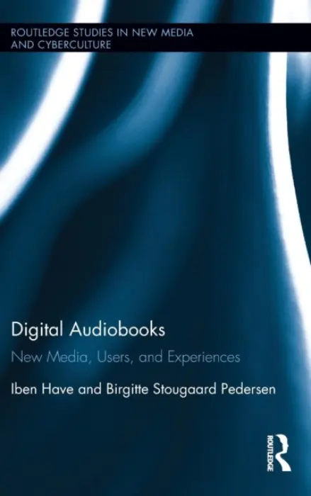Digital Audiobooks - Have, Iben (Aaruhus University, Denmark) a Pedersen, Birgitte Stougaard (Aarhus University, Denmark)