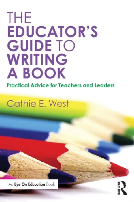 Educator's Guide to Writing a Book - West, Cathie E. (Granite Falls School District, Washington, USA)