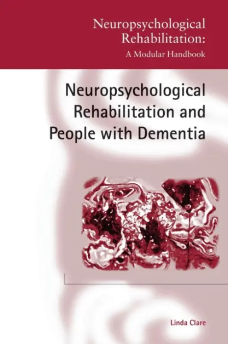 Neuropsychological Rehabilitation and People with Dementia - Clare, Linda (University of Wales, Bangor)
