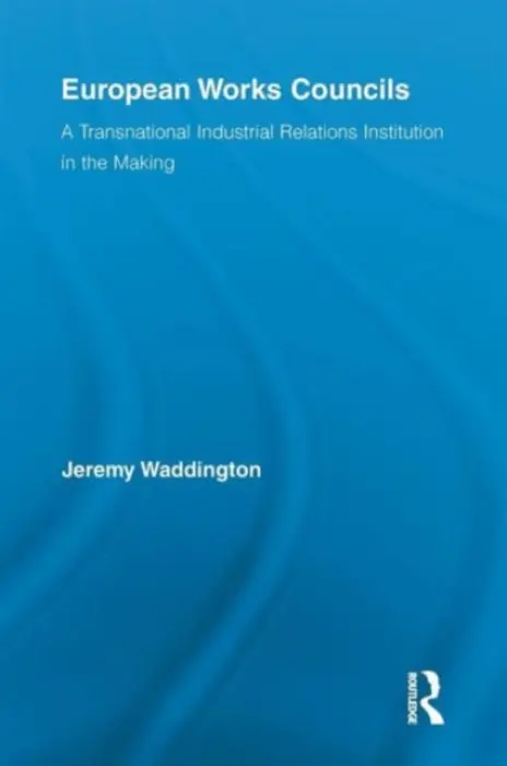European Works Councils and Industrial Relations - Waddington, Jeremy