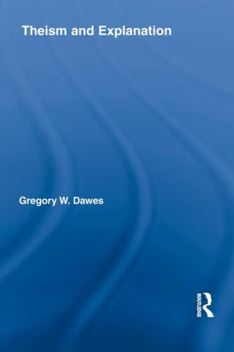 Theism and Explanation - Dawes, Gregory W. (University of Otago, New Zealand)