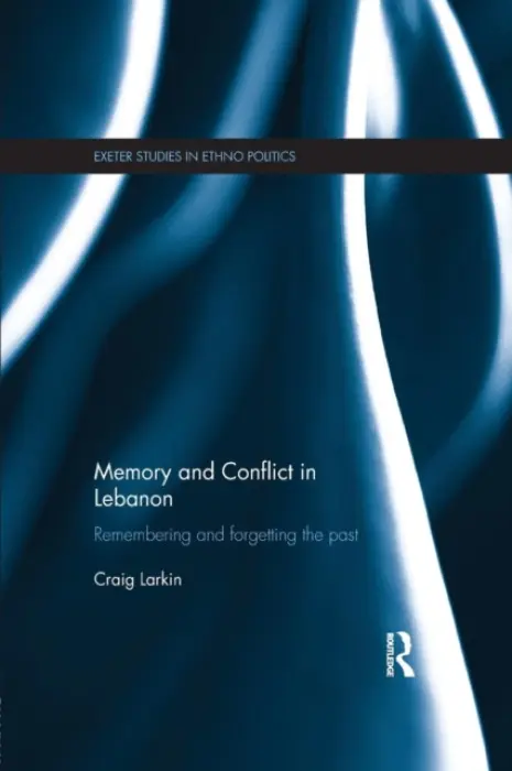 Memory and Conflict in Lebanon - Larkin, Craig