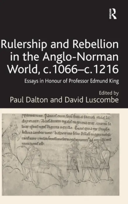 Rulership and Rebellion in the Anglo-Norman World, c.1066-c.1216