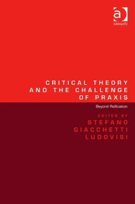 Critical Theory and the Challenge of Praxis - Ludovisi, Stefano Giacchetti