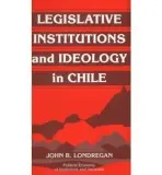 Legislative Institutions and Ideology in Chile - Londregan, John B. (University of California, Los Angeles)