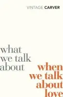 What We Talk About When We Talk About Love - Carver, Raymond