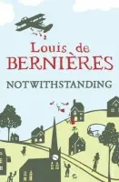 Notwithstanding - de Bernieres, Louis
