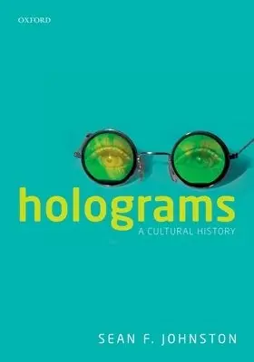 Holograms - Johnston, Sean F. (Professor of Science, Technology and Society, Professor of Science, Technology and Society, University of Glasgow, UK)