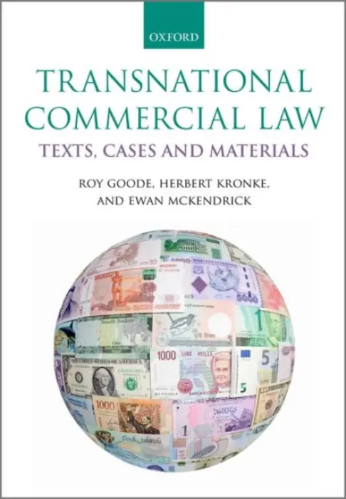 Transnational Commercial Law - Goode, Roy (Emeritus Professor of Law, Emeritus Fellow of St. John's College, Emeritus Professor of Law, Emeritus Fellow of St. John's College, University of Oxford) a Kronke, Herbert (Professor of Law and Director of the Institute for Comparative Law, Conf
