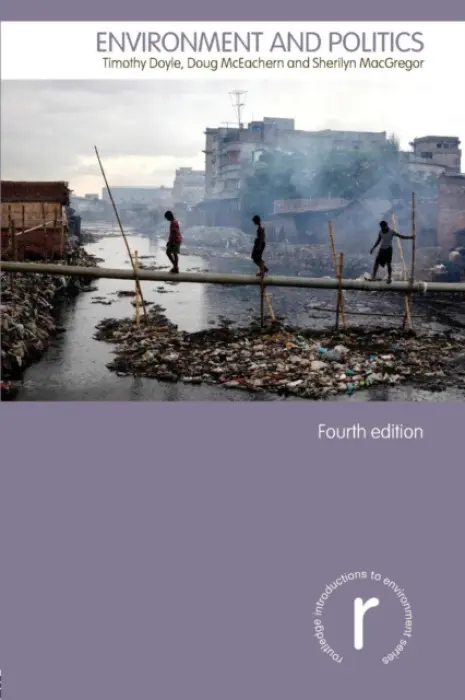 Environment and Politics - Doyle, Timothy (University of Keele, UK, and University of Adelaide, Australia) a McEachern, Doug (University of Western Australia) a MacGregor, Sherilyn (University of Keele, UK)