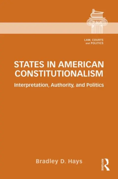 States in American Constitutionalism - Hays, Bradley D.