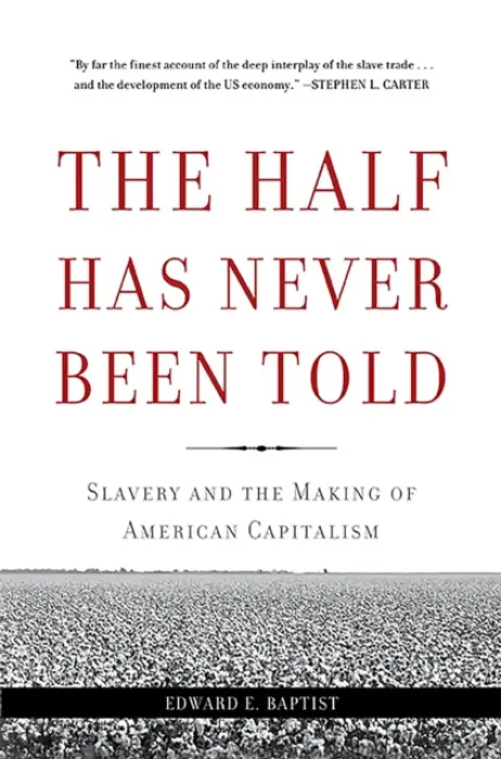 Half Has Never Been Told - Baptist, Edward E.