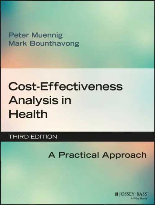 Cost-Effectiveness Analysis in Health - Muennig, Peter (Columbia University, Mailman School of Public Health) a Bounthavong, Mark (Advance Health Solutions, LLC)