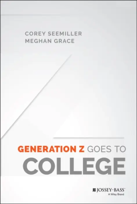 Generation Z Goes to College - Seemiller, Corey (Wright State University) a Grace, Meghan (Sigma Phi Epsilon)