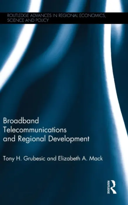 Broadband Telecommunications and Regional Development - Grubesic, Tony H. (Oregon State University, USA) a Mack, Elizabeth A. (Arizona State University, USA)