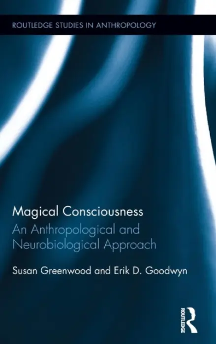 Magical Consciousness - Greenwood, Susan (University of Sussex, UK) a Goodwyn, Erik D. (University of Louisville, USA)
