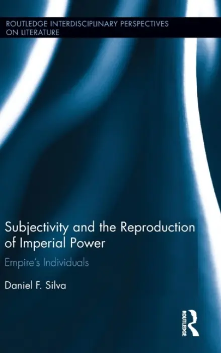 Subjectivity and the Reproduction of Imperial Power - Silva, Daniel F. (Middlebury College, USA)