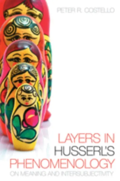 Layers in Husserl's Phenomonology - Costello, Peter R.