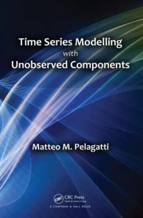 Time Series Modelling with Unobserved Components - Pelagatti, Matteo M.
