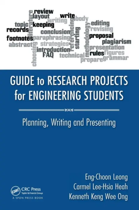 Guide to Research Projects for Engineering Students - Leong, Eng Choon a Heah, Carmel Lee-Hsia a Ong, Kenneth Keng Wee