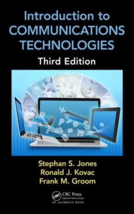 Introduction to Communications Technologies - Jones, Stephan (Ball State University, Muncie, Indiana, USA) a Kovac, Ronald J. (Ball State University, Muncie, Indiana, USA) a Groom, Frank M. (Ball State University, Muncie, Indiana, USA)