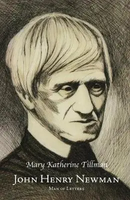 John Henry Newman, Man of Letters - Tillman, Mary Katherine
