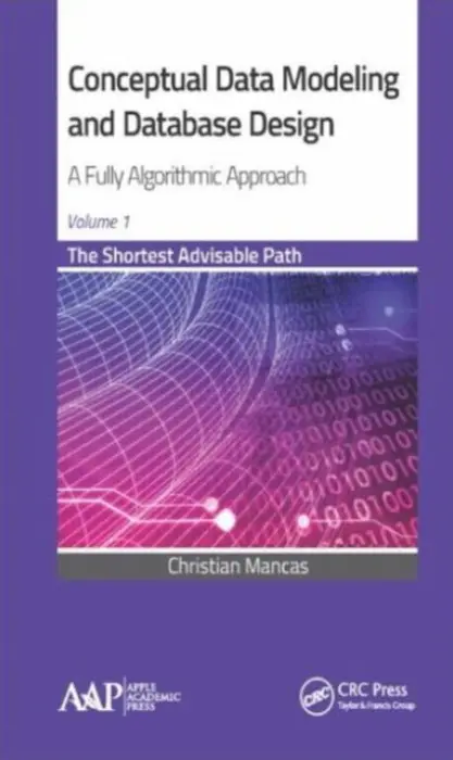 Conceptual Data Modeling and Database Design: A Fully Algorithmic Approach, Volume 1 - Mancas, Christian