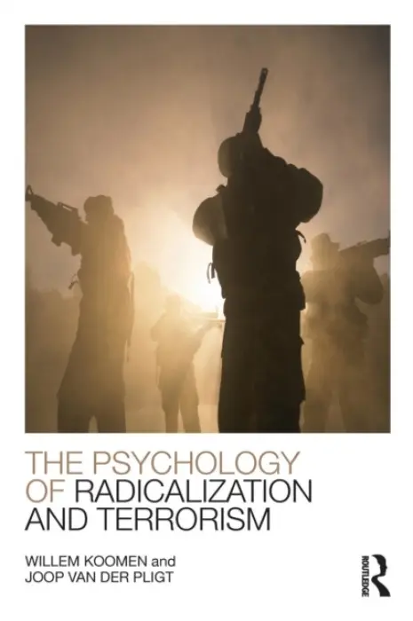 Psychology of Radicalization and Terrorism - Koomen, Willem (University of Amsterdam, the Netherlands) a Van Der Pligt, Joop (the University of Amsterdam, the Netherlands)