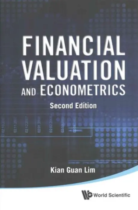 Financial Valuation And Econometrics (2nd Edition) - Lim, Kian Guan (S'pore Management Univ, S'pore)