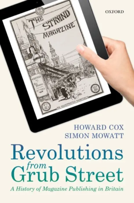 Revolutions from Grub Street - Cox, Howard (Professor of International Business History, Professor of International Business History, University of Worcester) a Mowatt, Simon (Associate Professor of Management, Associate Professor of Management, AUT Business School)