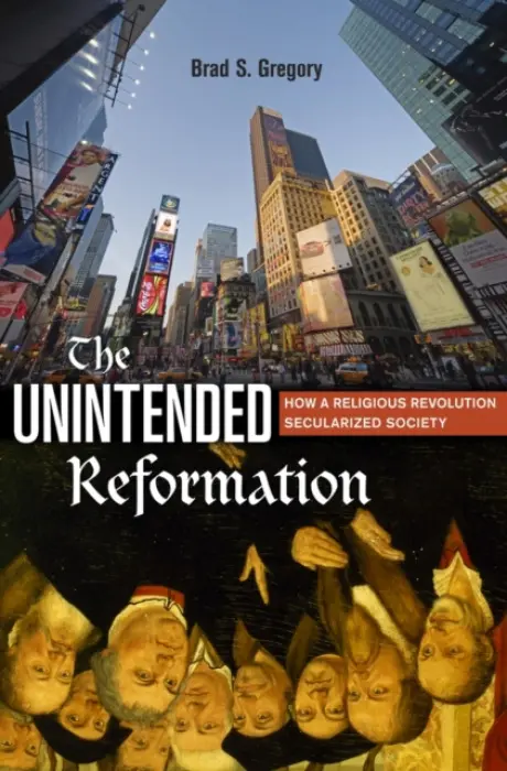 Unintended Reformation - Gregory, Brad S.