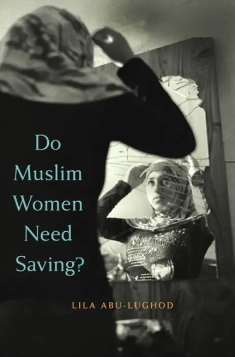 Do Muslim Women Need Saving? - Abu-Lughod, Lila