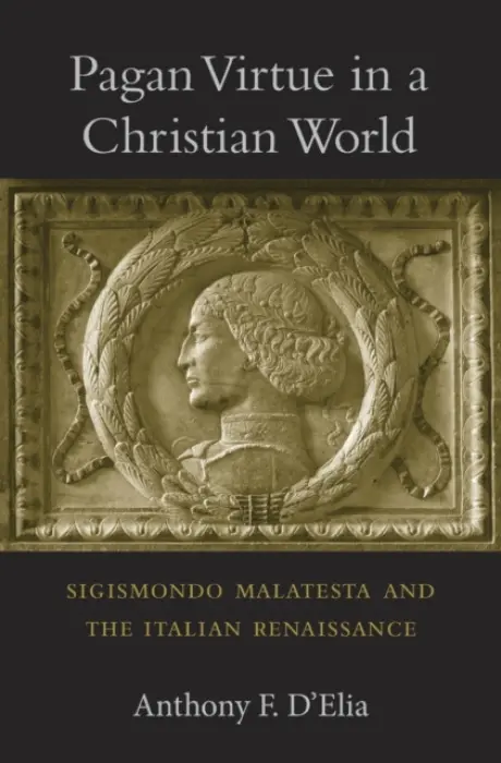 Pagan Virtue in a Christian World - D’Elia, Anthony F.