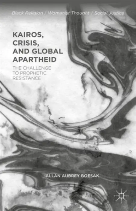 Kairos, Crisis, and Global Apartheid - Boesak, Allan Aubrey