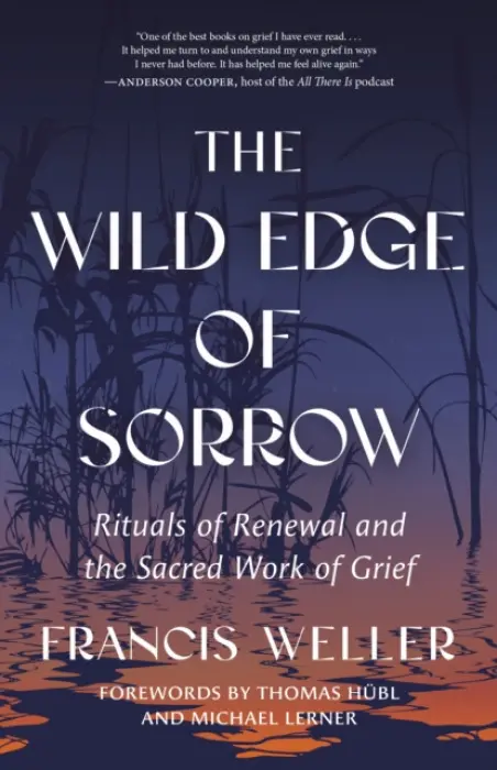 The Wild Edge of Sorrow (Rituals of Renewal and the Sacred Work of Grief) - Francis Weller