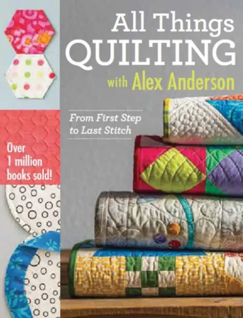 All Things Quilting with Alex Anderson - Anderson, Alex
