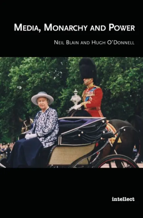 Media, Monarchy and Power - Blain, Neil (University of Paisley) a O'Donnell, Hugh (Glasgow Caledonian University, UK)