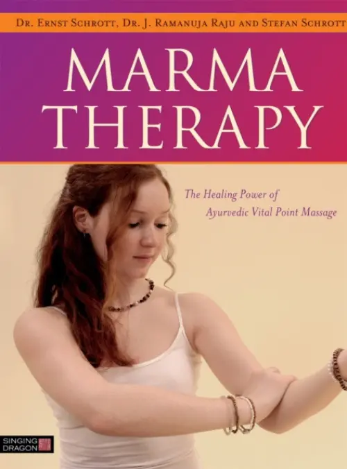 Marma Therapy - Schrott, Dr Ernst a Raju, Dr J. Ramanuja a Schrott, Stefan